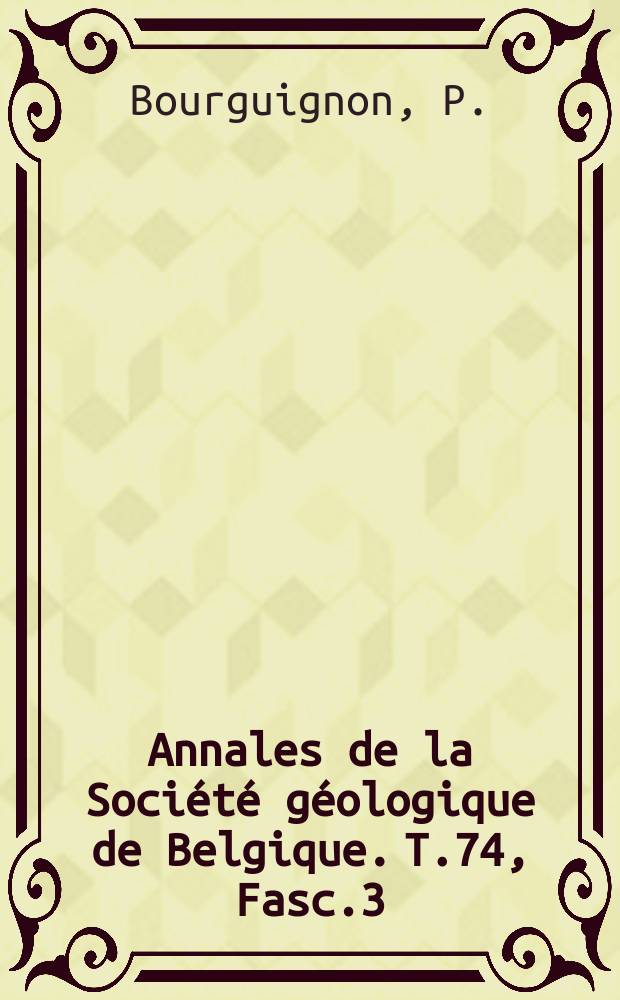 Annales de la Soci&eacute;t&eacute; g&eacute;ologique de Belgique. T.74, Fasc.3 : Etude g&eacute;ologique et s&eacute;dimentologiste des br&egrave;ches calcaires viennes de Belgique