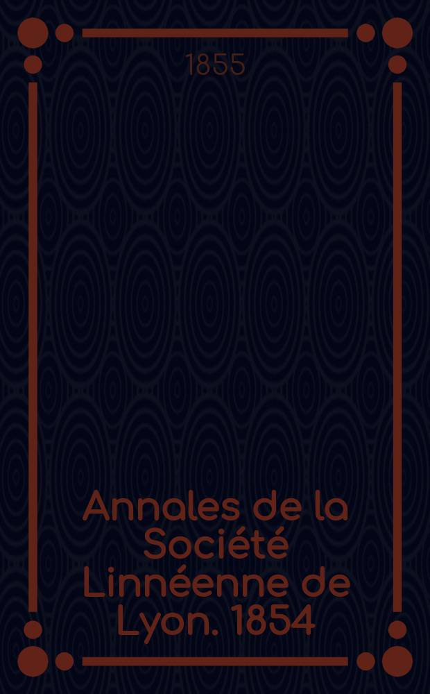 Annales de la Société Linnéenne de Lyon. 1854/1855, T.2