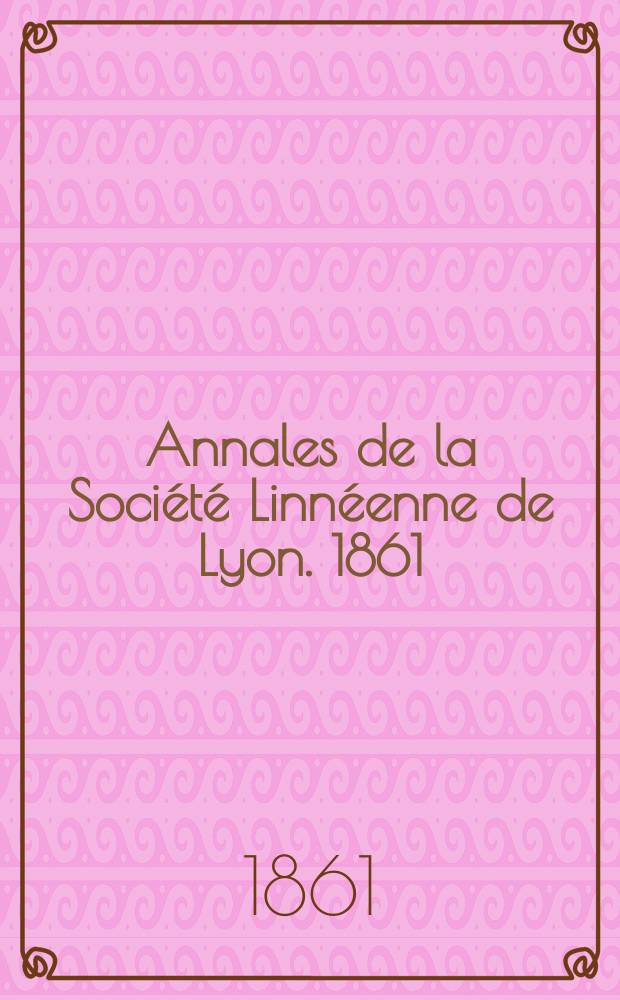 Annales de la Société Linnéenne de Lyon. 1861/1862, T.8