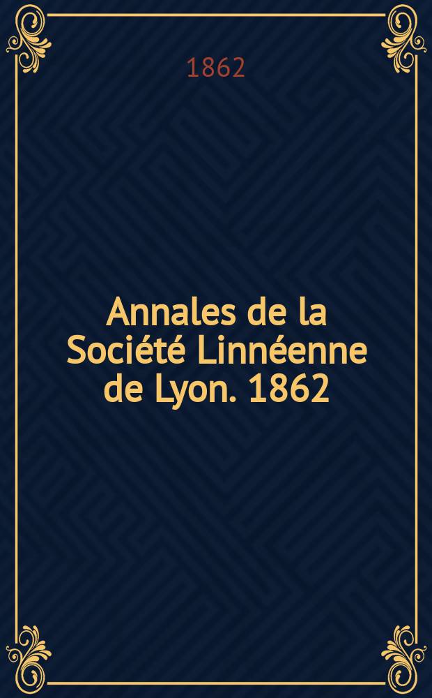 Annales de la Société Linnéenne de Lyon. 1862/1863, T.9
