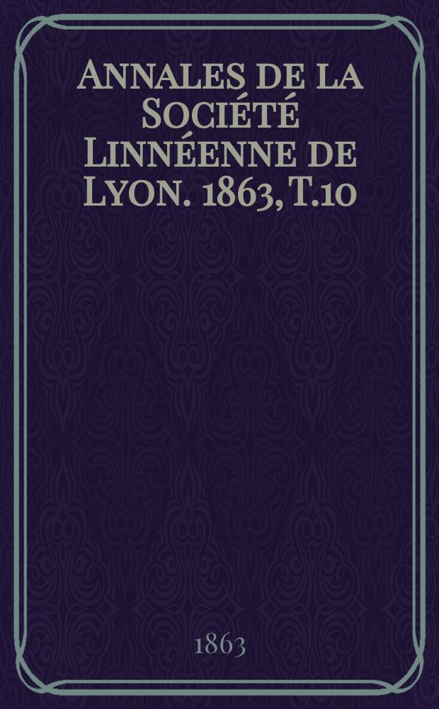 Annales de la Société Linnéenne de Lyon. 1863, T.10
