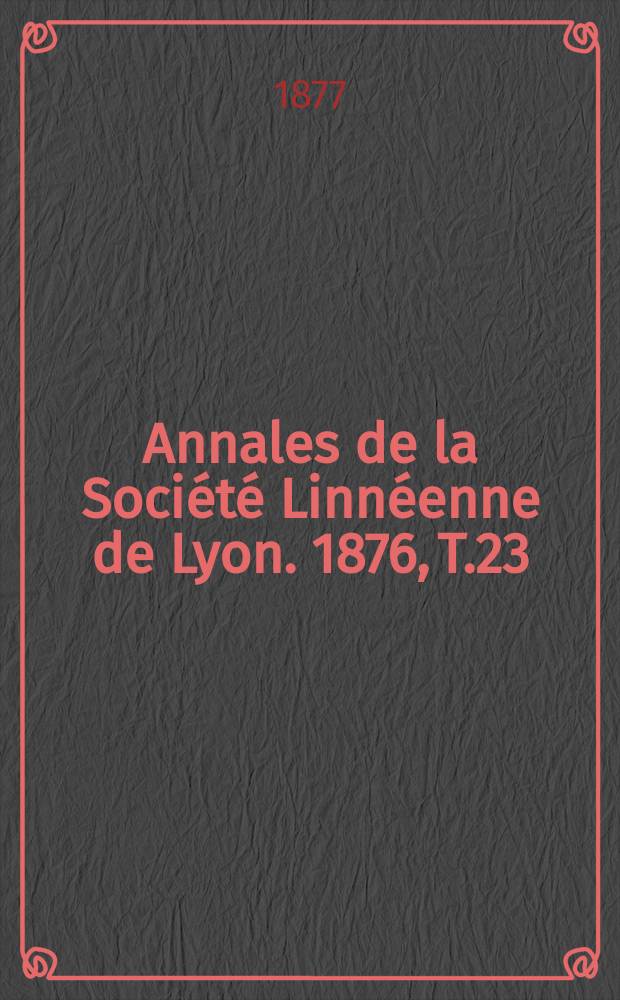 Annales de la Société Linnéenne de Lyon. 1876, T.23