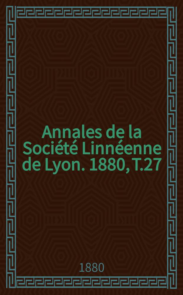 Annales de la Société Linnéenne de Lyon. 1880, T.27