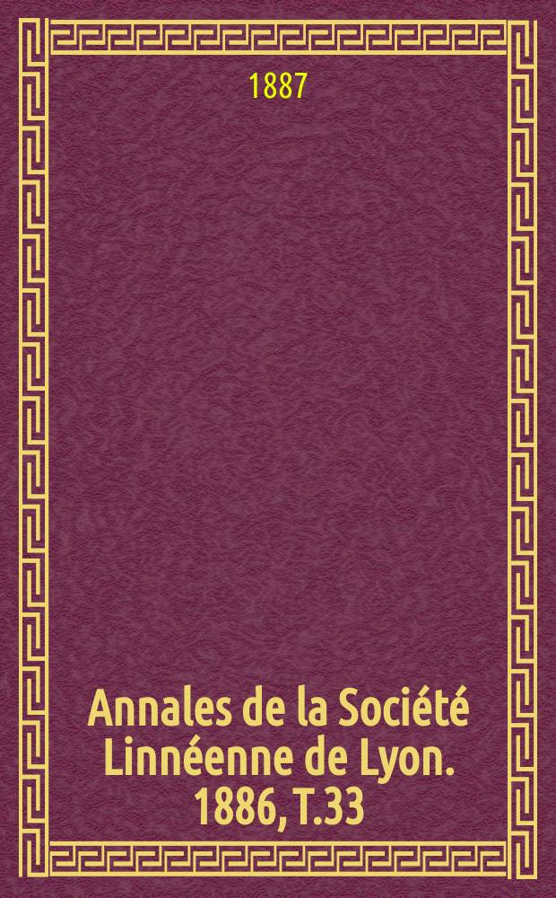 Annales de la Société Linnéenne de Lyon. 1886, T.33