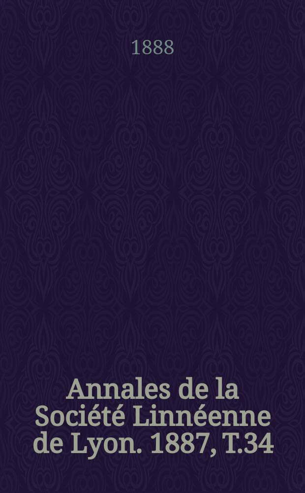 Annales de la Société Linnéenne de Lyon. 1887, T.34