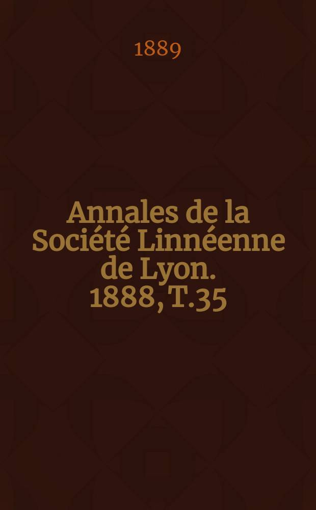 Annales de la Société Linnéenne de Lyon. 1888, T.35