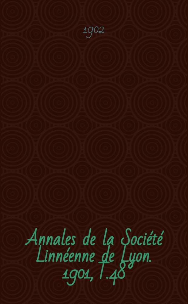 Annales de la Société Linnéenne de Lyon. 1901, T.48