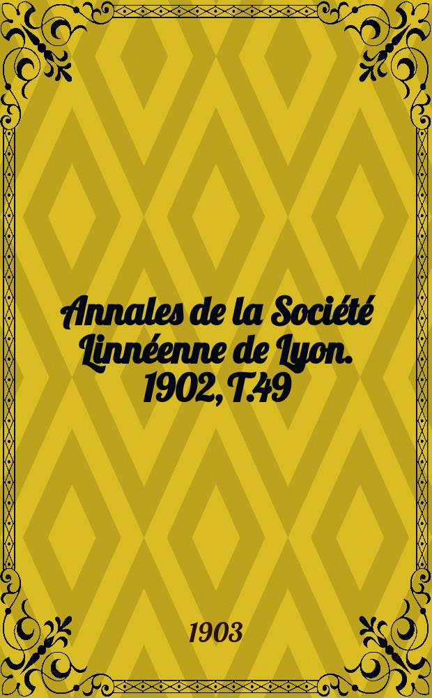 Annales de la Société Linnéenne de Lyon. 1902, T.49