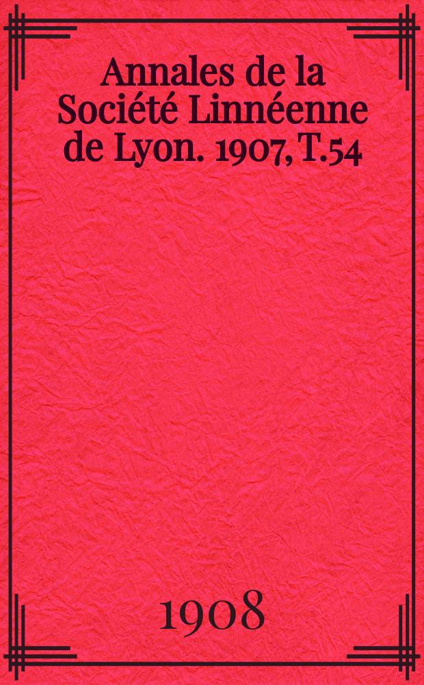 Annales de la Société Linnéenne de Lyon. 1907, T.54