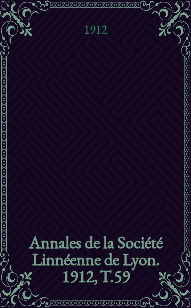 Annales de la Société Linnéenne de Lyon. 1912, T.59