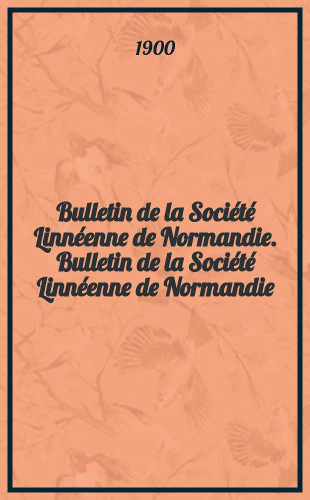 Bulletin de la Société Linnéenne de Normandie. Bulletin de la Société Linnéenne de Normandie