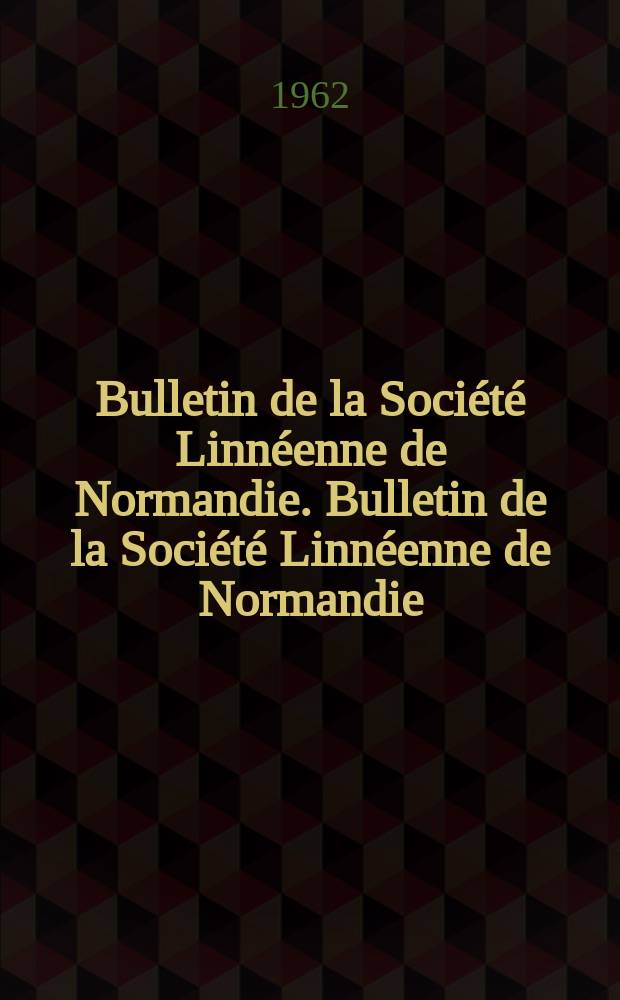 Bulletin de la Société Linnéenne de Normandie. Bulletin de la Société Linnéenne de Normandie