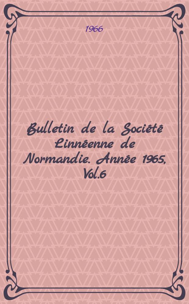 Bulletin de la Société Linnéenne de Normandie. Année 1965, Vol.6