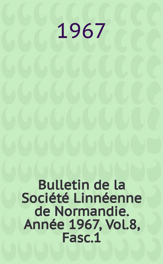 Bulletin de la Société Linnéenne de Normandie. Année 1967, Vol.8, Fasc.1