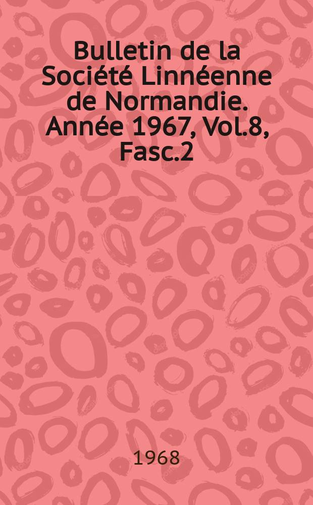 Bulletin de la Société Linnéenne de Normandie. Année 1967, Vol.8, Fasc.2