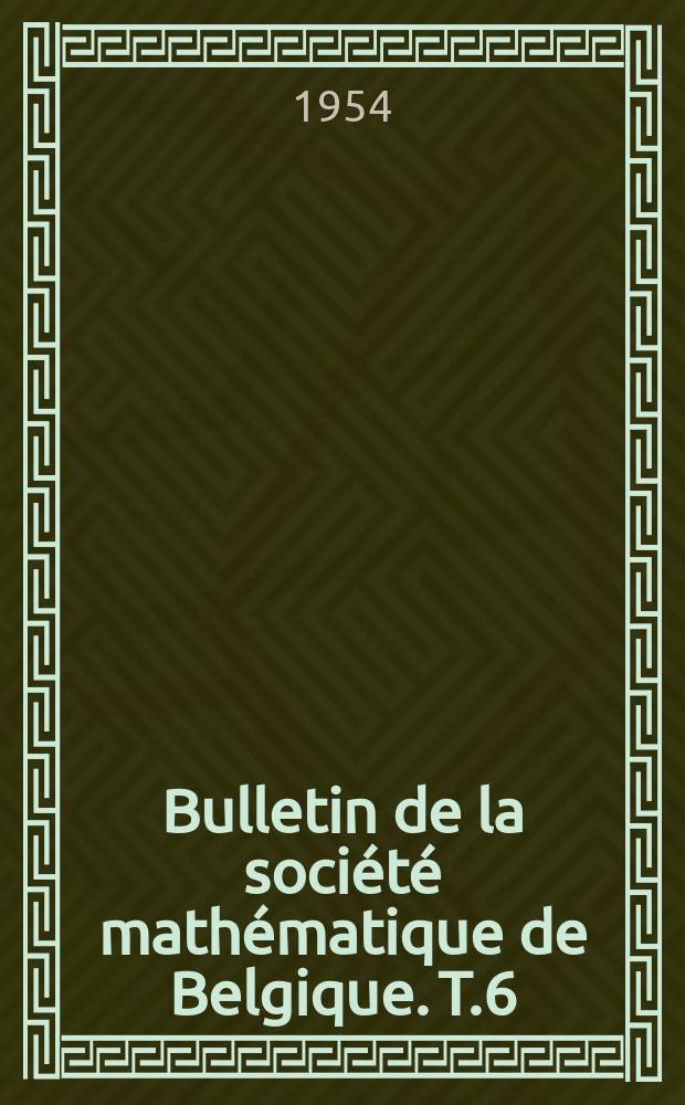 Bulletin de la société mathématique de Belgique. T.6 : 1953