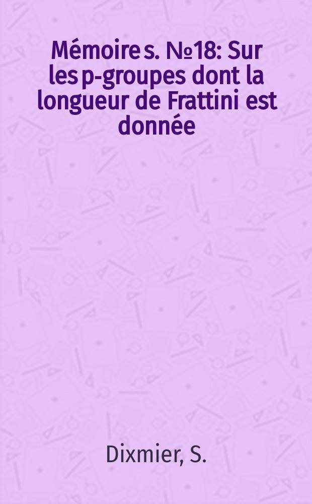 Mémoire[s]. №18 : Sur les p-groupes dont la longueur de Frattini est donnée