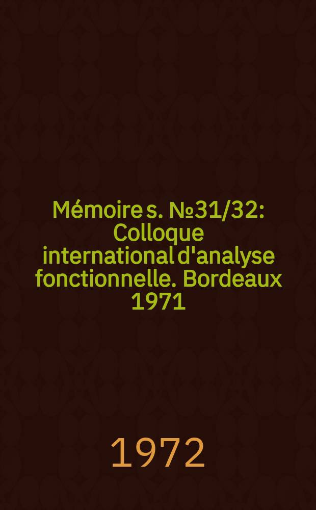 Mémoire[s]. №31/32 : Colloque international d'analyse fonctionnelle. Bordeaux 1971