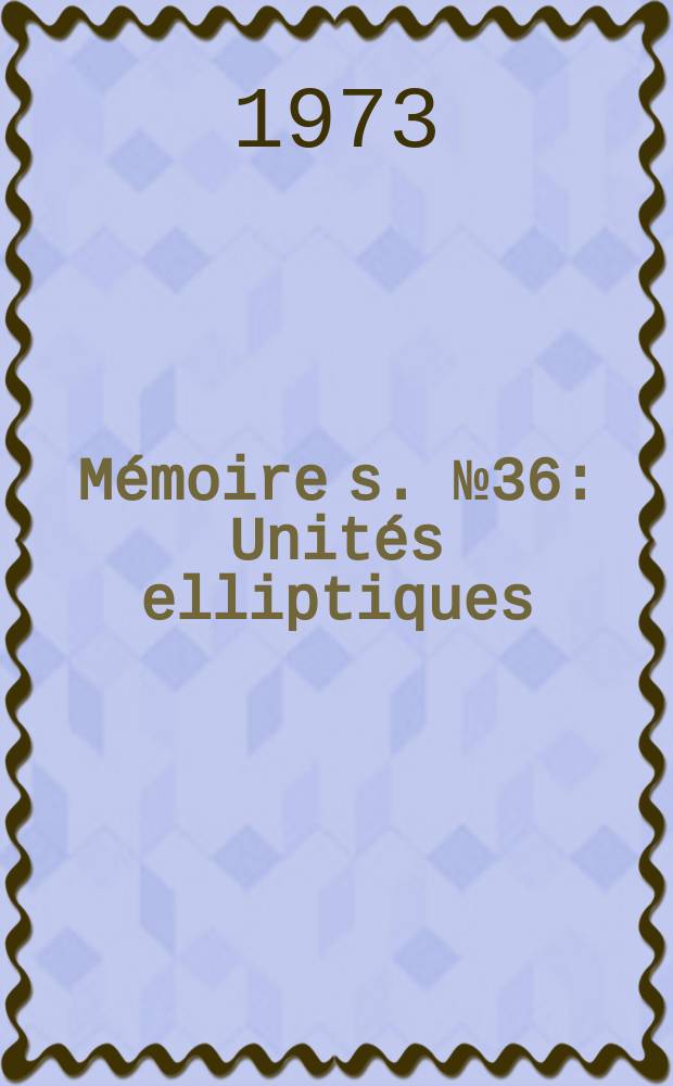 Mémoire[s]. №36 : Unités elliptiques