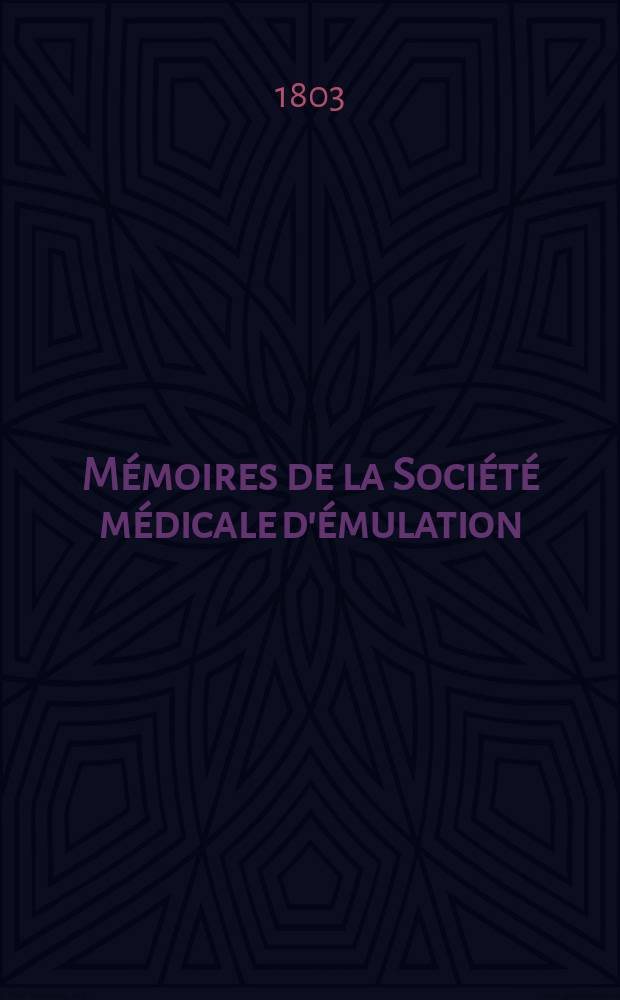 Mémoires de la Société médicale d'émulation : Séante à l'école de médecine de Paris. [Vol.]5 : 1801