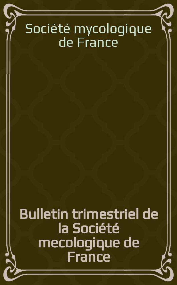 Bulletin trimestriel de la Société mecologique de France : Pour le progrès et la diffusion des connaissances relatives aux champignons Fonde en 1895 T. 62