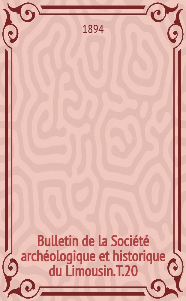 Bulletin de la Société archéologique et historique du Limousin. T.20(42)