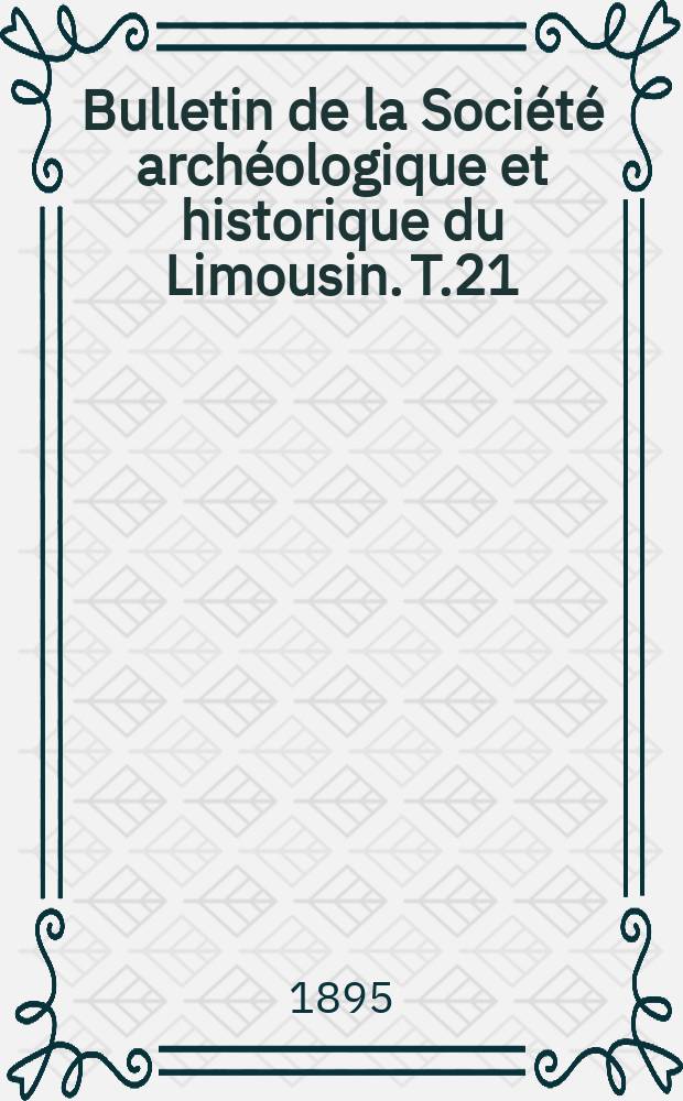 Bulletin de la Société archéologique et historique du Limousin. T.21(43)