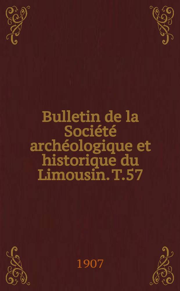 Bulletin de la Société archéologique et historique du Limousin. T.57