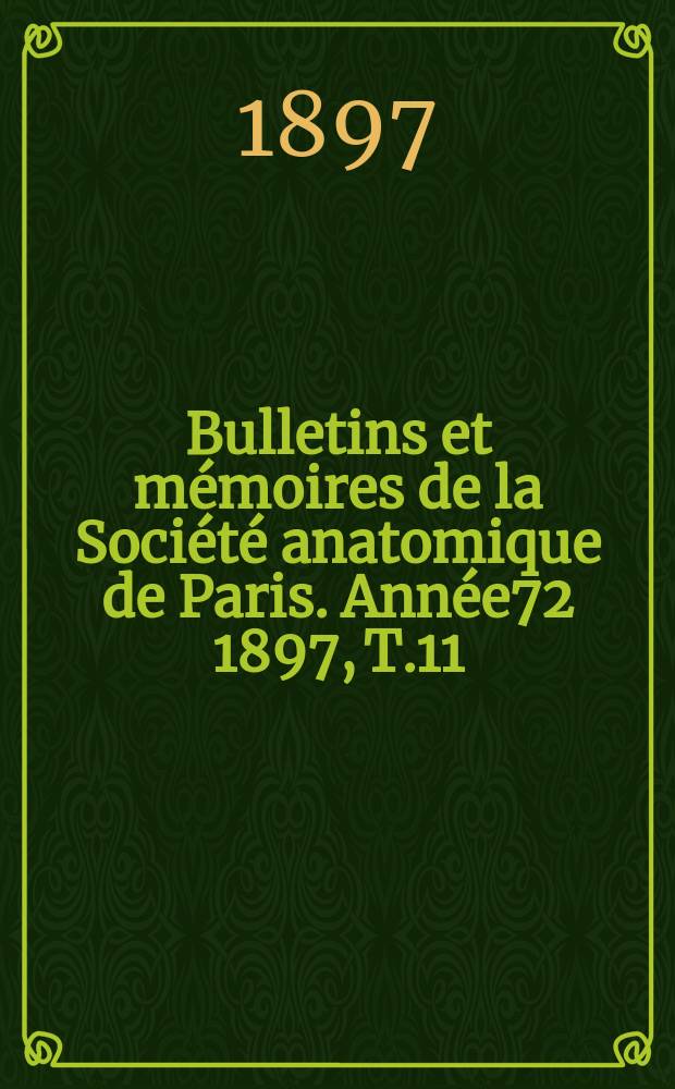 Bulletins et mémoires de la Société anatomique de Paris. Année72 1897, T.11