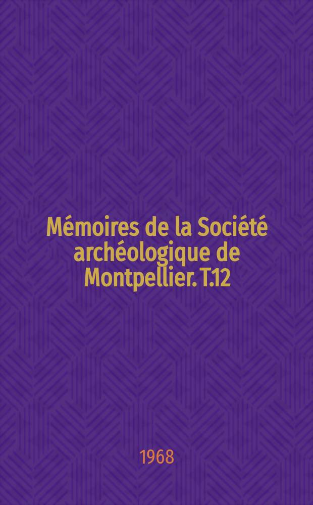 Mémoires de la Société archéologique de Montpellier. T.12 : Une paroisse du bas Languedoc - Sérignan 1650-1792
