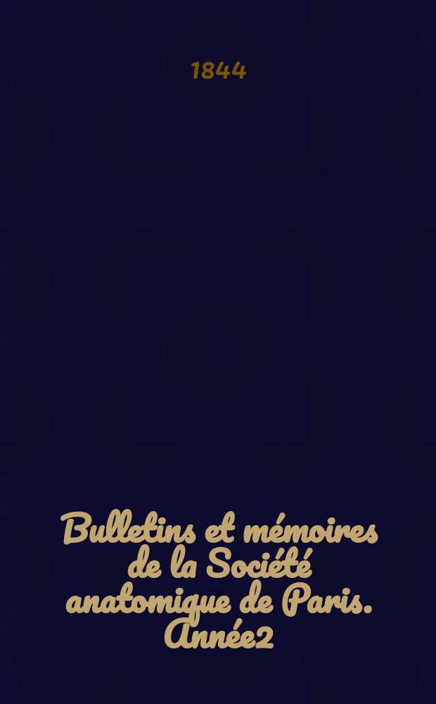Bulletins et m&eacute;moires de la Soci&eacute;t&eacute; anatomique de Paris. Ann&eacute;e2 : 1827