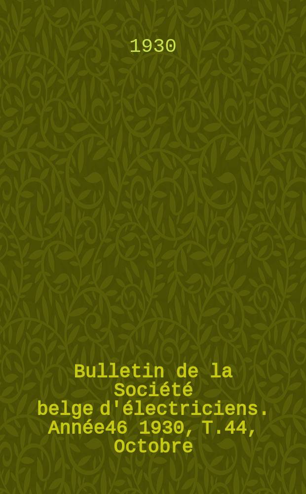 Bulletin de la Société belge d'électriciens. Année46 1930, T.44, Octobre