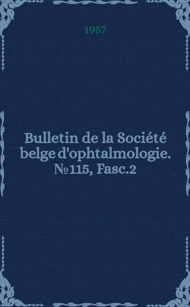 Bulletin de la Société belge d'ophtalmologie. №115, Fasc.2 : Réunion du 3 mars 1957 à Bruxelles 1957