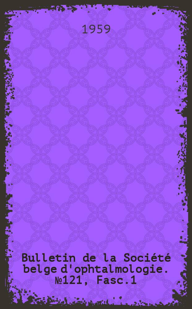 Bulletin de la Société belge d'ophtalmologie. №121, Fasc.1 : Le Diagnostic précoce du glaucome débutant