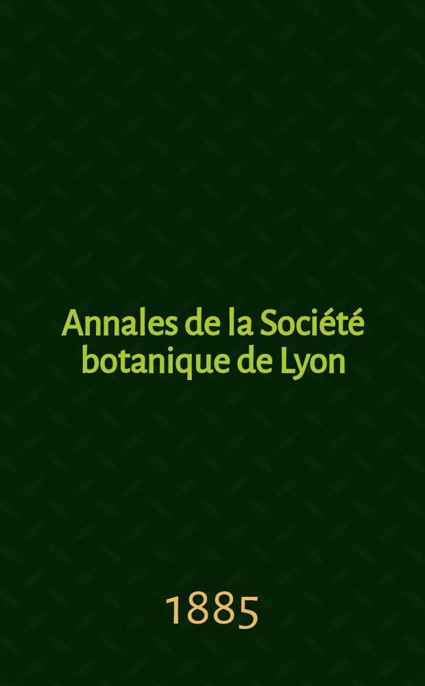Annales de la Société botanique de Lyon : 1871-1912. Année12 : 1884