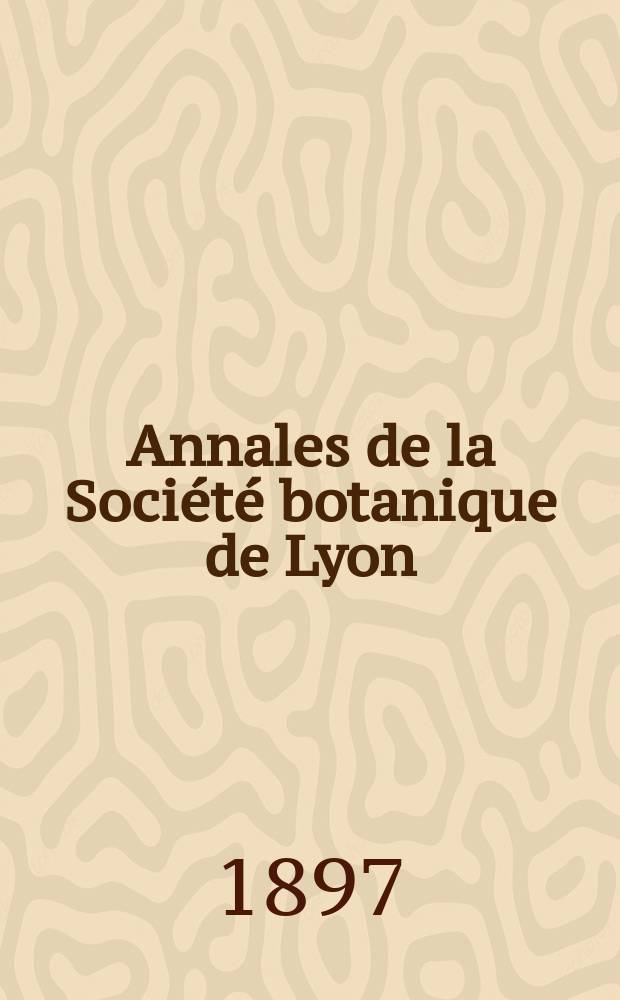 Annales de la Société botanique de Lyon : 1871-1912. Année22 : 1897