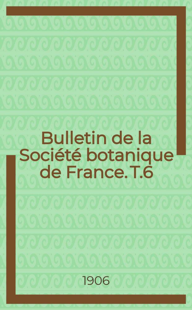 Bulletin de la Société botanique de France. T.6(53)