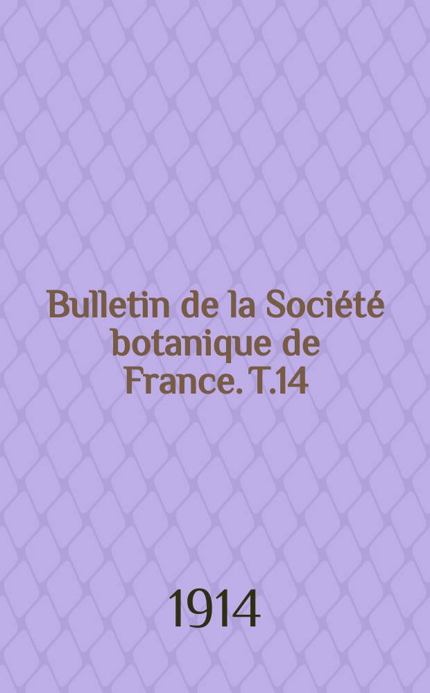 Bulletin de la Soci&eacute;t&eacute; botanique de France. T.14(61), №1/3