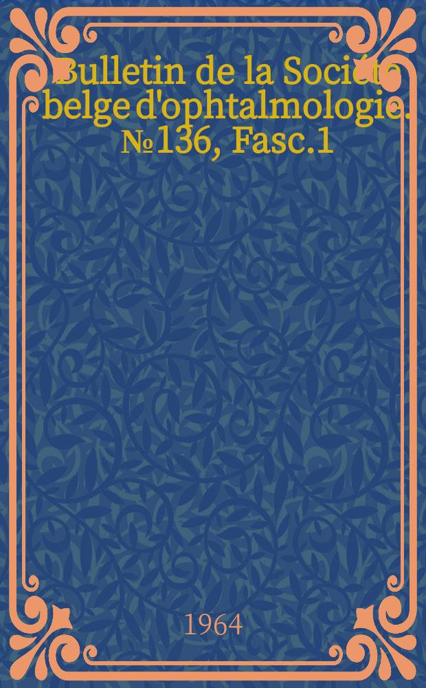 Bulletin de la Société belge d'ophtalmologie. №136, Fasc.1 : L'Ultrastructure des tissus oculaires