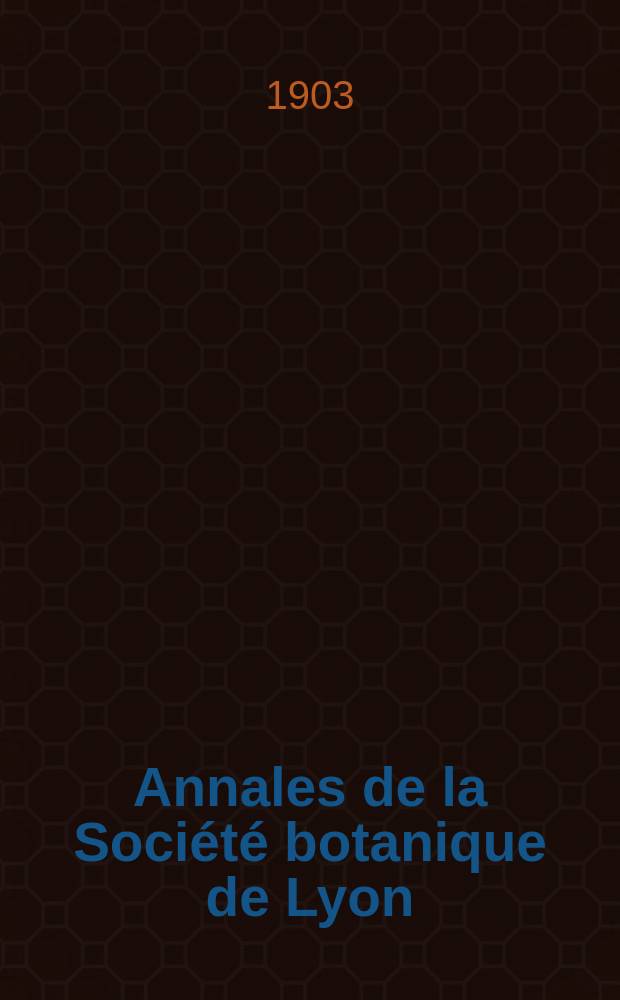 Annales de la Société botanique de Lyon : 1871-1912. Année28 : 1903