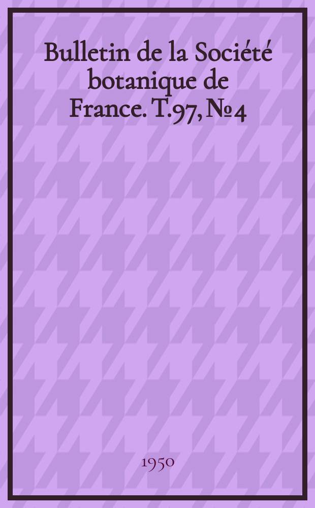 Bulletin de la Société botanique de France. T.97, №4/6