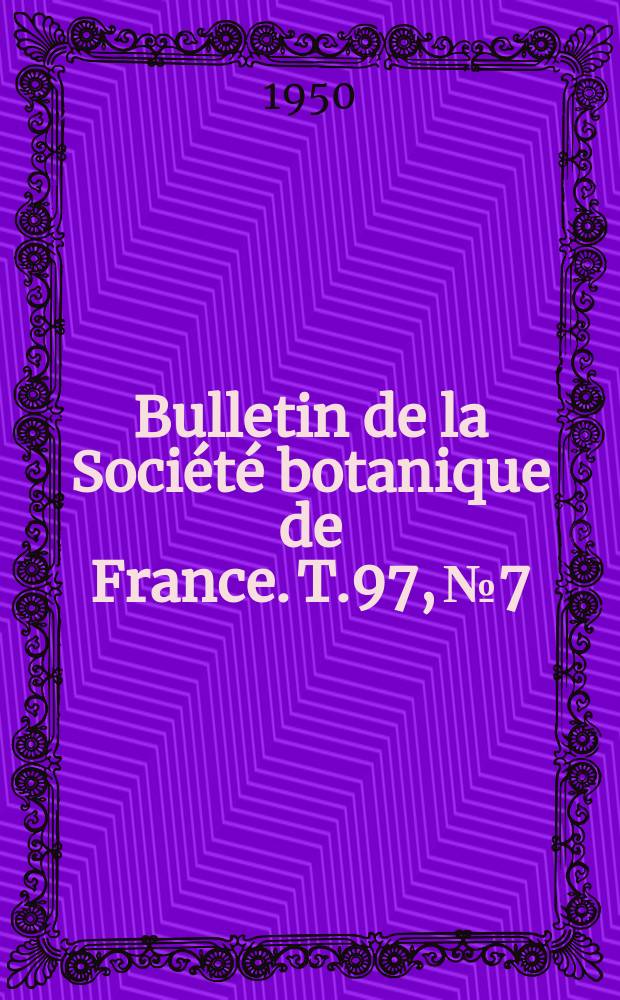 Bulletin de la Soci&eacute;t&eacute; botanique de France. T.97, №7/9
