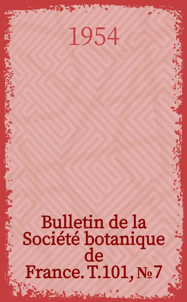 Bulletin de la Soci&eacute;t&eacute; botanique de France. T.101, №7/9