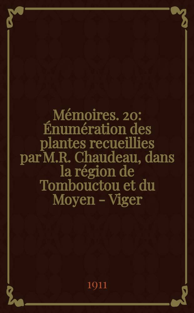 Mémoires. 20 : Énumération des plantes recueillies par M.R. Chaudeau, dans la région de Tombouctou et du Moyen - Viger