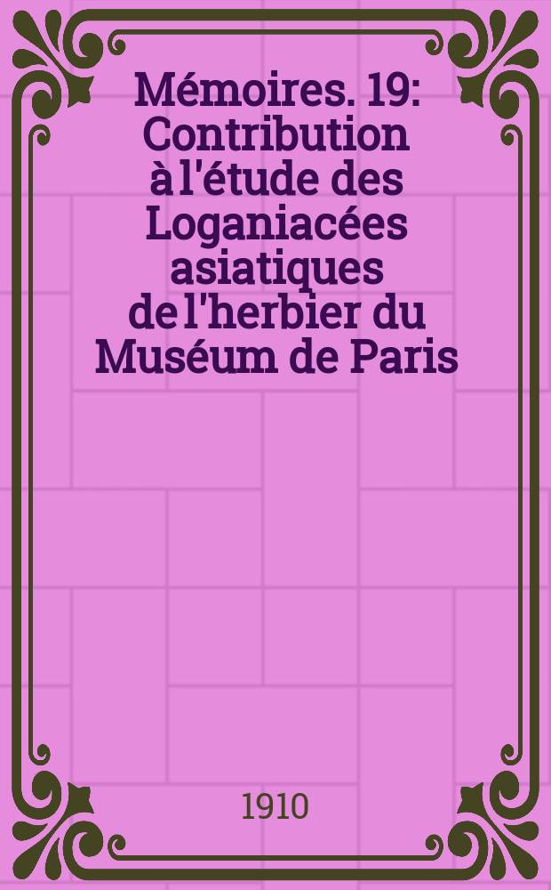 M&eacute;moires. 19 : Contribution &agrave; l'&eacute;tude des Loganiac&eacute;es asiatiques de l'herbier du Mus&eacute;um de Paris