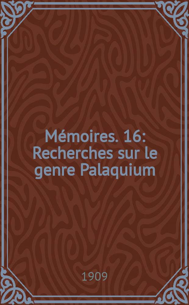 Mémoires. 16 : Recherches sur le genre Palaquium