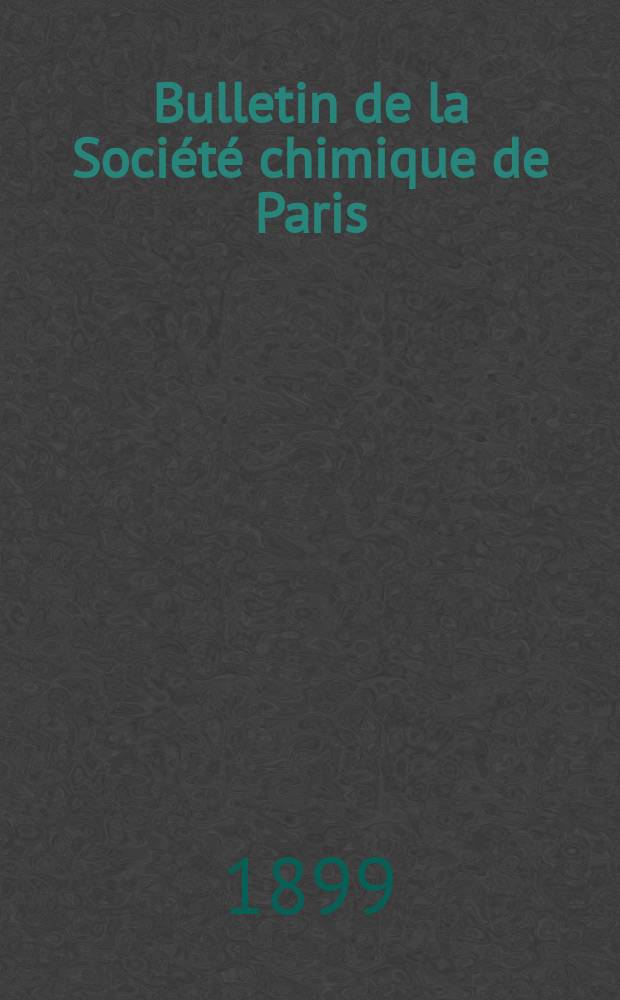 Bulletin de la Société chimique de Paris : Comprenant le Compte rendu des travaux de la Société et l'analyse des mémoires de chimie pure et appliquée. T.21