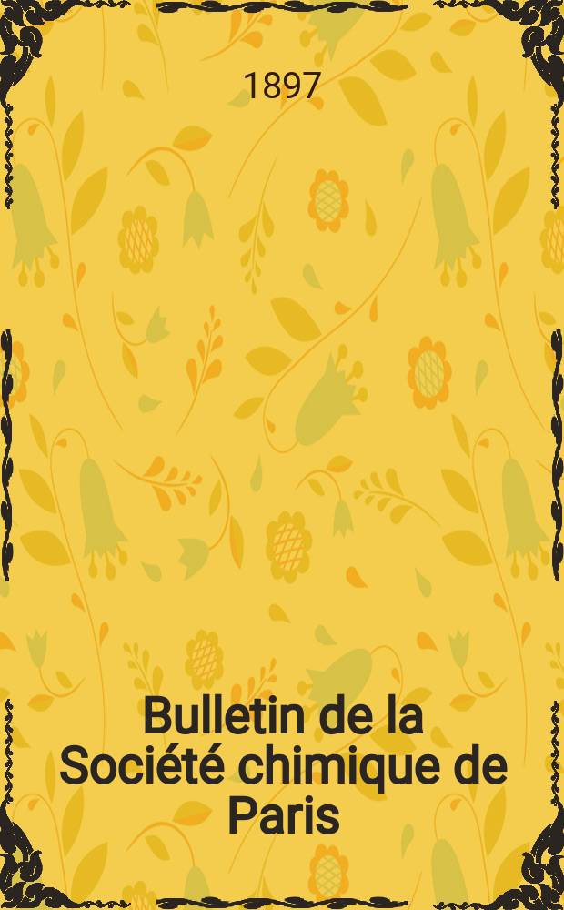 Bulletin de la Société chimique de Paris : Comprenant le Compte rendu des travaux de la Société et l'analyse des mémoires de chimie pure et appliquée. T.17