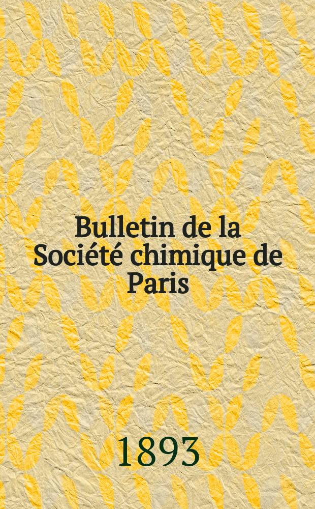 Bulletin de la Société chimique de Paris : Comprenant le Compte rendu des travaux de la Société et l'analyse des mémoires de chimie pure et appliquée. T.9