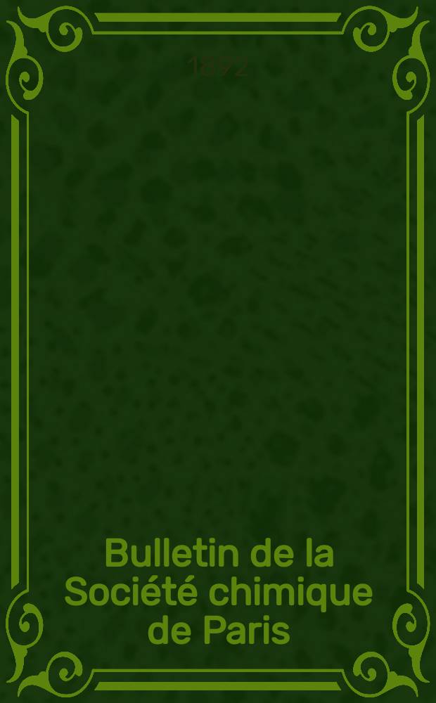 Bulletin de la Société chimique de Paris : Comprenant le Compte rendu des travaux de la Société et l'analyse des mémoires de chimie pure et appliquée. T.7